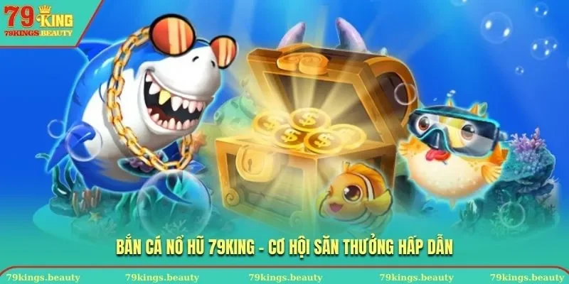 Bắn cá nổ hũ